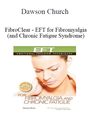 Dawson Church - FibroClear - EFT for Fibromyalgia (and Chronic Fatigue Syndrome)