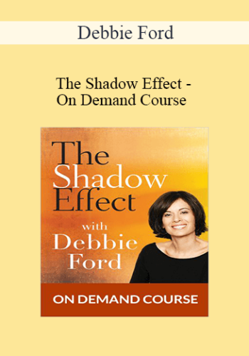 Debbie Ford – The Shadow Effect – On Demand Course