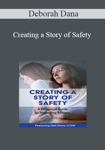Deborah Dana – Creating A Story Of Safety: A Polyvagal Guide To Managing Anxiety