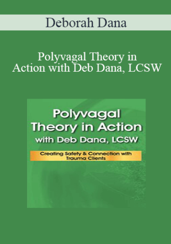 Deborah Dana – Polyvagal Theory In Action With Deb Dana, LCSW