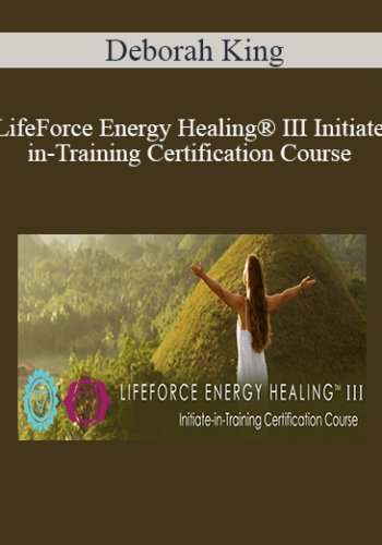 Deborah King - LifeForce Energy Healing® III Initiate-in-Training Certification Course