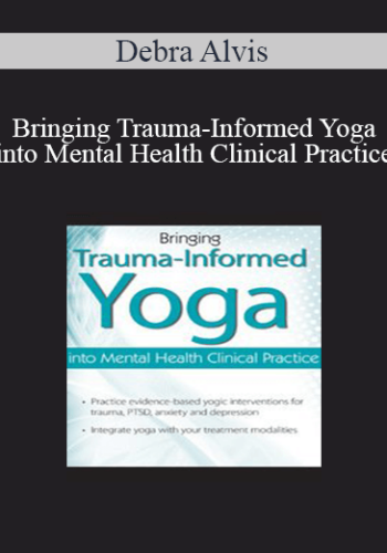 Debra Alvis - Bringing Trauma-Informed Yoga into Mental Health Clinical Practice