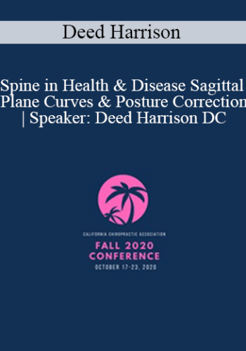 Deed Harrison - Spine in Health & Disease Sagittal Plane Curves & Posture Correction | Speaker: Deed Harrison DC