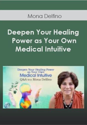 Deepen Your Healing Power As Your Own Medical Intuitive With Mona Delfino