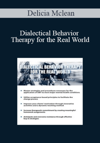 Delicia Mclean – Dialectical Behavior Therapy For The Real World: Apply DBT For Various Clients