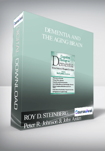 Dementia And The Aging Brain: Assessments, Interventions And Cognitive Rehabilitation Therapy – ROY D. STEINBERG. Peter R. Johnson & John Arden