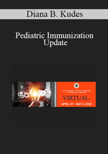Diana B. Kudes – Pediatric Immunization Update