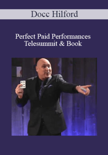 Docc Hilford – Perfect Paid Performances Telesummit & Book