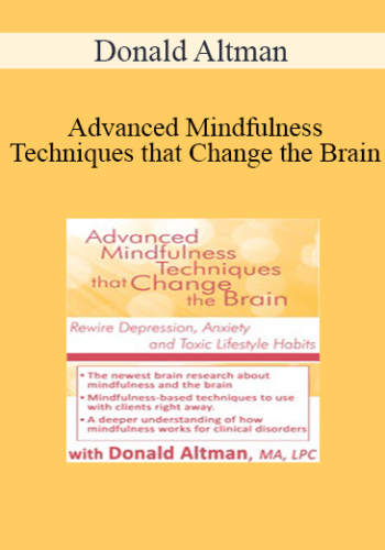 Donald Altman - Advanced Mindfulness Techniques that Change the Brain: Rewire Depression, Anxiety and Toxic Lifestyle Habits