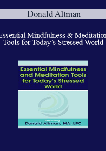 Donald Altman – Essential Mindfulness And Meditation Tools For Today’s Stressed World