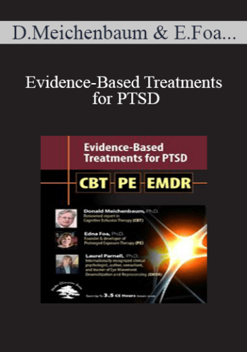 Donald Meichenbaum, Edna Foa, Laurel Parnell – Evidence-Based Treatments For PTSD: CBT, Prolonged Exposure Therapy (PE) & EMDR