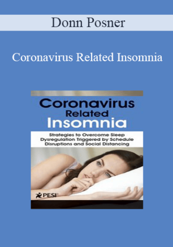 Donn Posner – Coronavirus Related Insomnia: Strategies To Overcome Sleep Dysregulation Triggered By Schedule Disruptions And Social Distancing