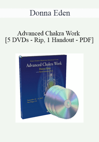 Donna Eden - Advanced Chakra Work [5 DVDs - Rip, 1 Handout - PDF]