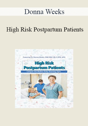 Donna Weeks – High Risk Postpartum Patients: Conquer The Mother-Baby Warning Signs