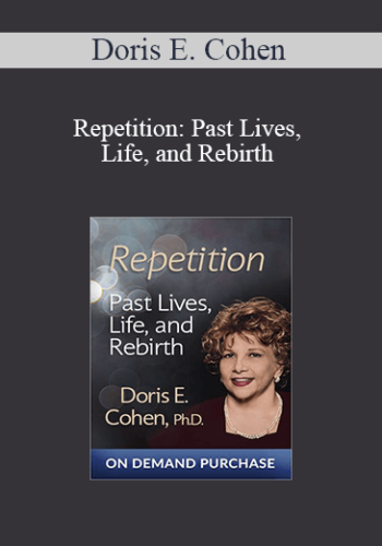 Doris E. Cohen – Repetition: Past Lives, Life, And Rebirth