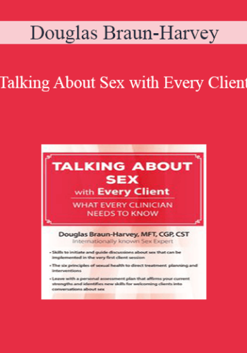 Douglas Braun-Harvey – Talking About Sex With Every Client: What Every Clinician Needs To Know