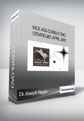 Dr. Joseph Riggio - Kick Ass Consulting STRATEGIES April 2013