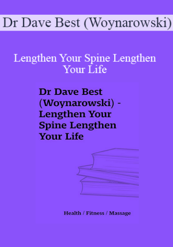 Dr Dave Best (Woynarowski) – Lengthen Your Spine Lengthen Your Life