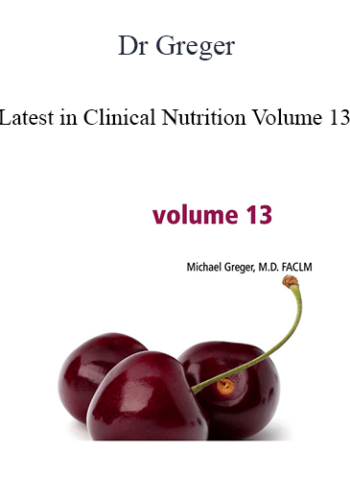 Dr Greger – Latest In Clinical Nutrition Volume 13
