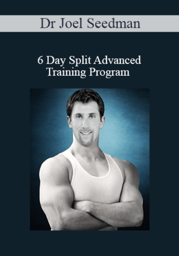 Dr Joel Seedman – 6 Day Split Advanced Training Program