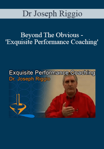 Dr Joseph Riggio - Beyond The Obvious - 'Exquisite Performance Coaching'
