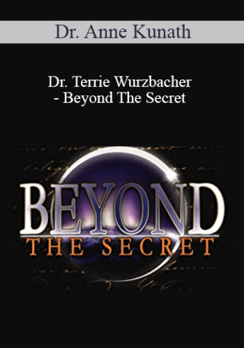 Dr. Anne Kunath, Dr. Terrie Wurzbacher – Beyond The Secret
