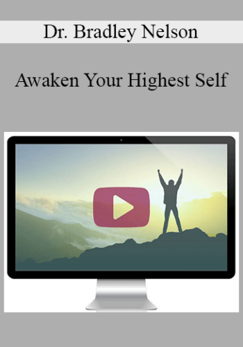 Dr. Bradley Nelson – Awaken Your Highest Self