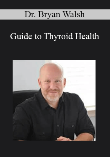 Dr. Bryan Walsh - Guide to Thyroid Health