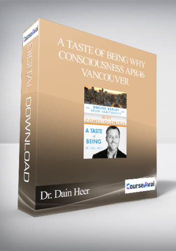 Dr. Dain Heer - A Taste of Being Why Consciousness Apr-16 Vancouver