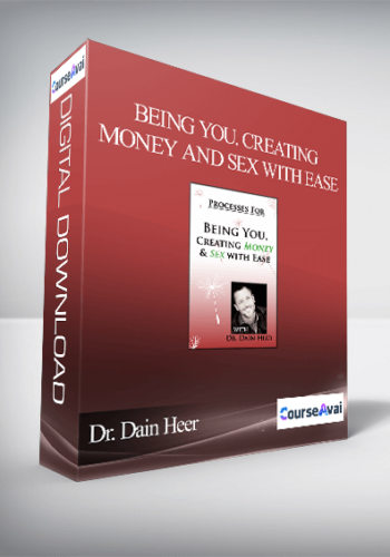 Dr. Dain Heer – Being You. Creating Money And Sex With Ease