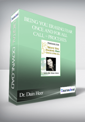 Dr. Dain Heer – Being You, Erasing Fear Once And For All Call + Processes