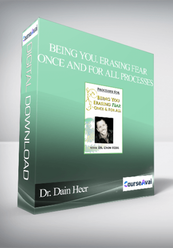 Dr. Dain Heer – Being You. Erasing Fear Once And For All Processes