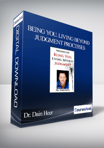 Dr. Dain Heer – Being You. Living Beyond Judgment Processes
