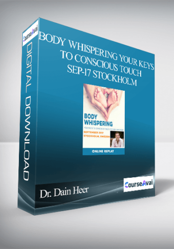 Dr. Dain Heer - Body Whispering your Keys to Conscious Touch Sep-17 Stockholm