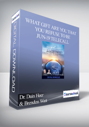 Dr. Dain Heer & Brendon Watt – What Gift Are You That You Refuse To Be Jun-19 Telecall