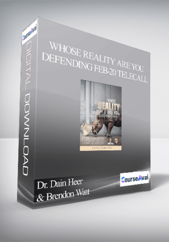 Dr. Dain Heer & Brendon Watt - Whose Reality are You Defending Feb-20 Telecall