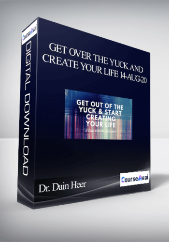 Dr. Dain Heer - Get Over the Yuck and Create Your Life 14-Aug-20
