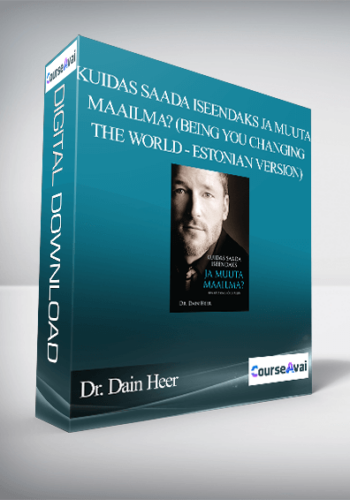 Dr. Dain Heer – Kuidas Saada Iseendaks Ja Muuta Maailma? (Being You Changing The World – Estonian Version)