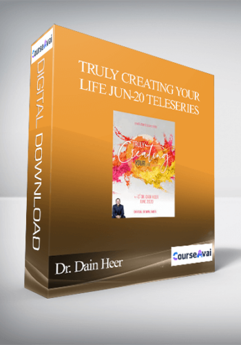 Dr. Dain Heer - Truly Creating Your Life Jun-20 Teleseries