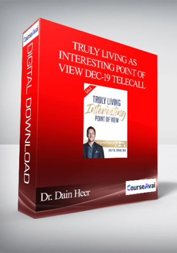 Dr. Dain Heer - Truly Living As Interesting Point of View Dec-19 Telecall