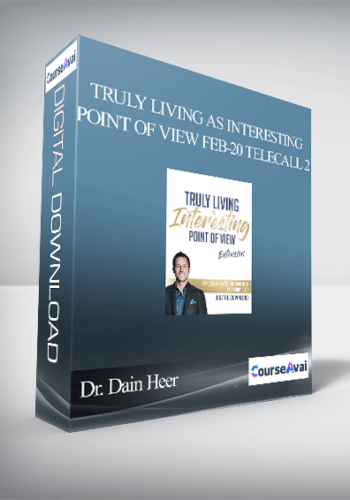 Dr. Dain Heer - Truly Living As Interesting Point of View Feb-20 Telecall 2