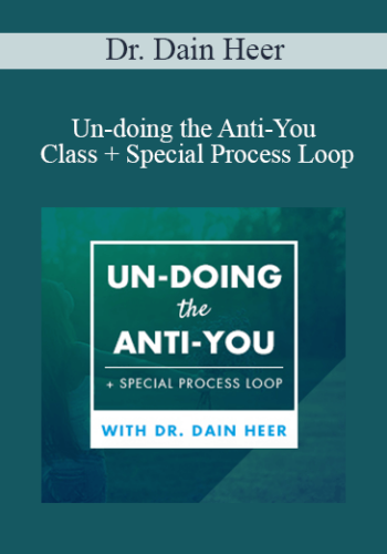 Dr. Dain Heer - Un-doing the Anti-You Class + Special Process Loop