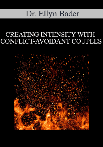 Dr. Ellyn Bader – CREATING INTENSITY WITH CONFLICT-AVOIDANT COUPLES