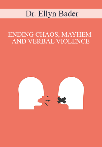 Dr. Ellyn Bader – ENDING CHAOS, MAYHEM AND VERBAL VIOLENCE