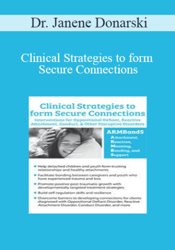 Dr. Janene Donarski - Clinical Strategies to form Secure Connections: Interventions for Oppositional Defiant, Reactive Attachment, Conduct, & Other Disruptive Disorders