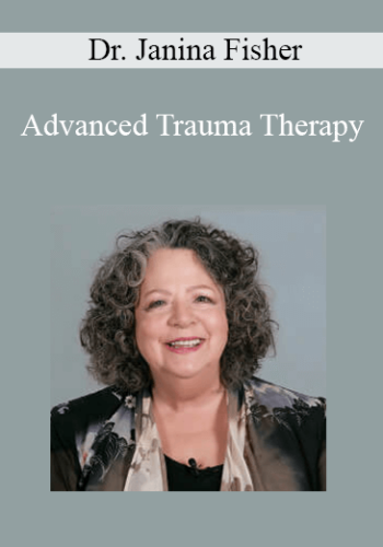 Dr. Janina Fisher – Advanced Trauma Therapy