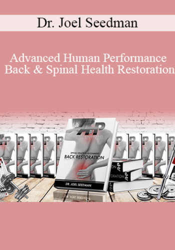 Dr. Joel Seedman – Advanced Human Performance – Back & Spinal Health Restoration