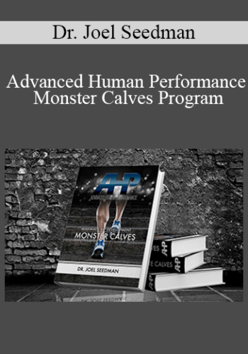 Dr. Joel Seedman – Advanced Human Performance – Monster Calves Program
