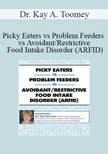 Dr. Kay A. Toomey - Picky Eaters vs Problem Feeders vs Avoidant/Restrictive Food Intake Disorder (ARFID)