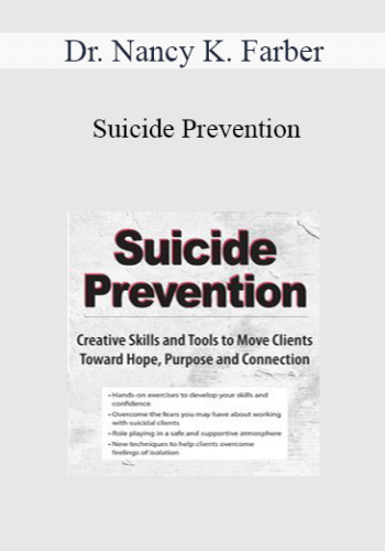 Dr. Nancy K. Farber - Suicide Prevention: Creative Skills and Tools to Move Clients Toward Hope, Purpose and Connection